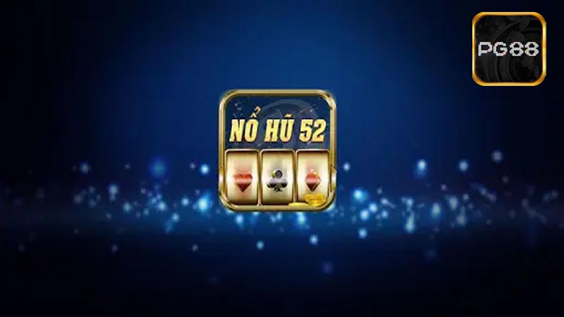 Nổ Hũ 52 là gì?